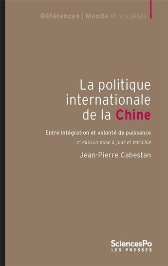 Couverture du livre « La politique internationale de la Chine : entre intégration et volonté de puissance (2e édition) » de Jean-Pierre Cabestan aux éditions Presses De Sciences Po