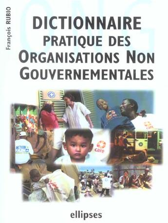 Couverture du livre « Dictionnaire pratique des ong (organisations non gouvernementales) » de Francois Rubio aux éditions Ellipses