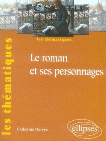 Couverture du livre « Le roman et ses personnages » de Durvye aux éditions Ellipses