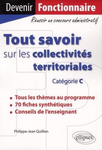 Couverture du livre « Tout savoir sur les collectivites territoriales. categorie c » de Quillien J-P. aux éditions Ellipses