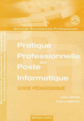 Couverture du livre « Guide pratique professionnelle sur poste informatique 2de bac pro compta secret » de Haim Arouh aux éditions Bertrand Lacoste