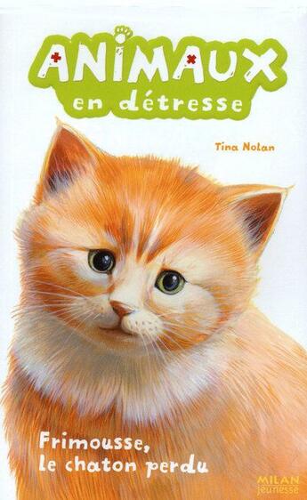 Couverture du livre « Animaux En Detresse T.2 ; Frimousse, Le Chaton Perdu » de Tina Nolan aux éditions Milan