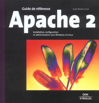 Couverture du livre « Apache 2. installation, configuration & administration sous windows & linux » de Jean-Marie Culot aux éditions Eyrolles