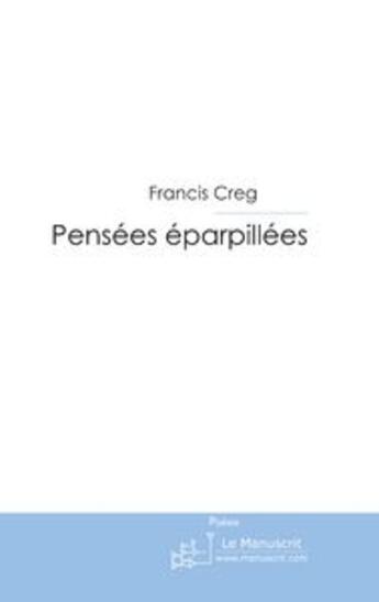 Couverture du livre « Pensées éparpillées » de Francis Creg aux éditions Le Manuscrit