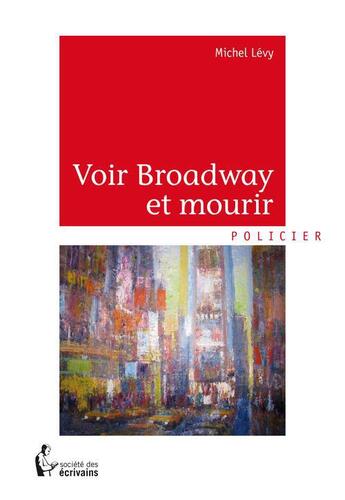 Couverture du livre « Voir Broadway et mourir » de Michel Lévy aux éditions Societe Des Ecrivains