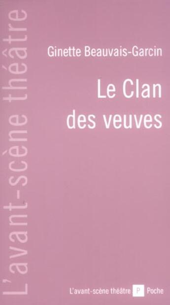 Couverture du livre « Le Clan des Veuves » de Ginette Garcin aux éditions Avant-scene Theatre