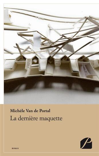 Couverture du livre « La dernière maquette » de Michele Van De Portal aux éditions Editions Du Panthéon