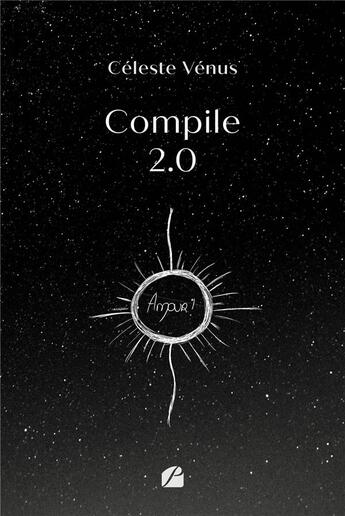 Couverture du livre « Compile 2.0 : amour ! » de Celeste Venus aux éditions Editions Du Panthéon