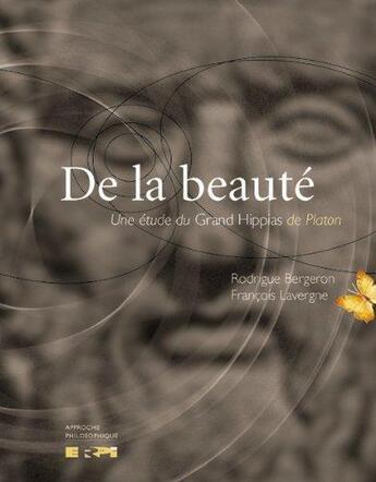 Couverture du livre « De la beauté : une étude du Grand Hippias de Platon » de Francois Lavergne et Rodrigue Bergeron aux éditions Erpi - Renouveau Pedagogique