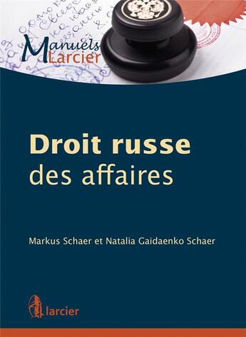 Couverture du livre « Manuel de droit russe des affaires » de Natalia Gaidaenko Schaer et Markus Schaer et Natalia Semilyutina aux éditions Larcier