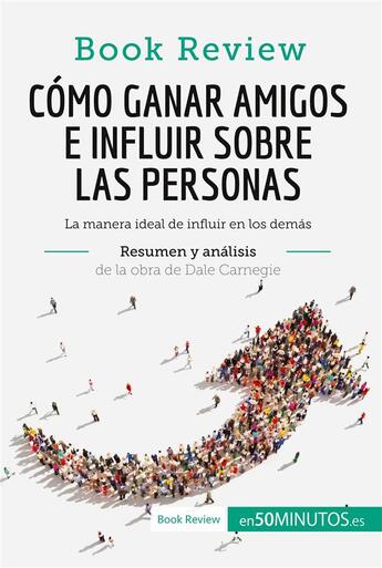 Couverture du livre « Cómo ganar amigos e influir sobre las personas de Dale Carnegie (Análisis de la obra) » de  aux éditions 50minutos.es