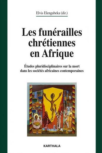 Couverture du livre « Les funérailles chrétiennes en Afrique ; études pluridisciplinaires sur la mort dans les sociétés africaines contemporaines » de Elvis Elengabeka aux éditions Karthala