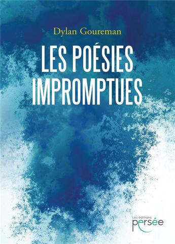 Couverture du livre « Les poésies impromptues » de Dylan Goureman aux éditions Persee