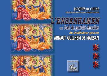 Couverture du livre « L'Ensenhamen ou Code du parfait chevalier du troubadour gascon Arnaut-Guilhem de Marsan » de Jacques De Cauna aux éditions Editions Des Regionalismes