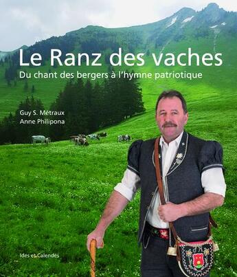 Couverture du livre « Le ranz des vaches ; du chant de bergers à l'hymne patriotique » de Guy Metraux et Anne Philipona aux éditions Ides Et Calendes