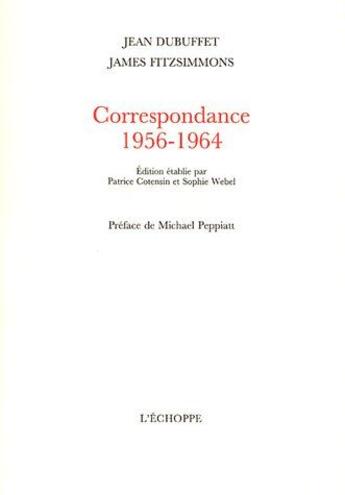 Couverture du livre « Correspondance 1956-1964 » de Dubuffet J./Fitzsimm aux éditions L'echoppe