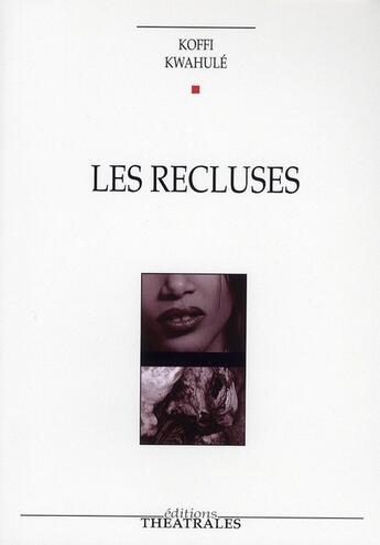 Couverture du livre « Les recluses » de Kwahule K aux éditions Theatrales