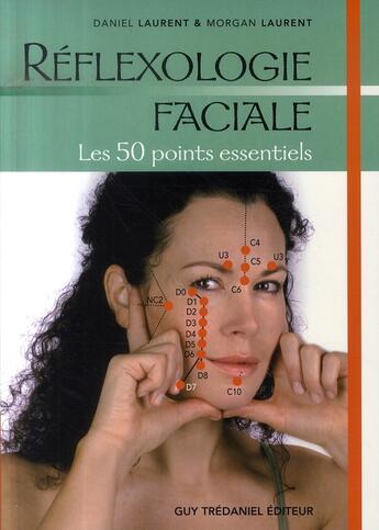 Couverture du livre « Réflexologie faciale, les 50 points essentiels » de Laurent Daniel et Morgan Laurent aux éditions Guy Trédaniel
