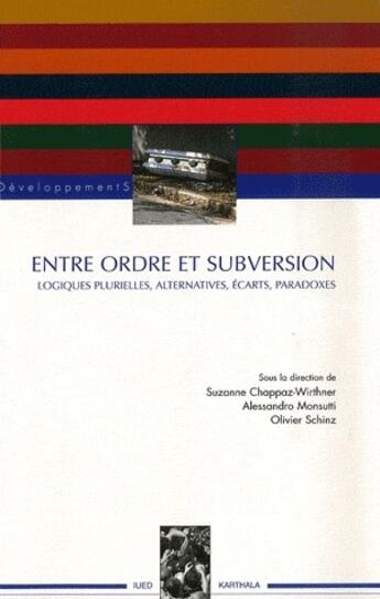 Couverture du livre « Entre ordre et subversion ; logiques plurielles, alternatives, écarts, paradoxes » de Chappaz-Wirthner S. aux éditions Karthala