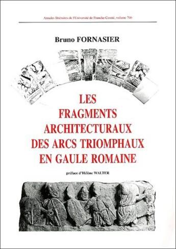 Couverture du livre « Les fragments architecturaux des arcs triomphaux en Gaule romaine » de Bruno Fornasier aux éditions Pu De Franche Comte