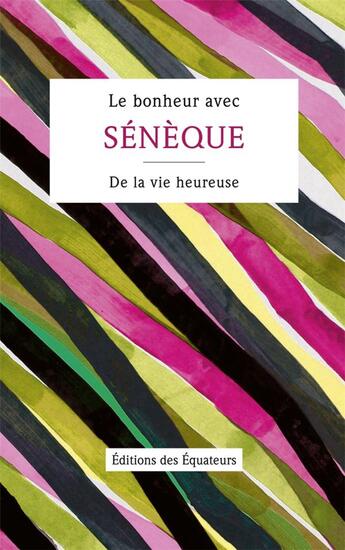 Couverture du livre « Le bonheur avec Sénèque » de Sénèque aux éditions Des Equateurs