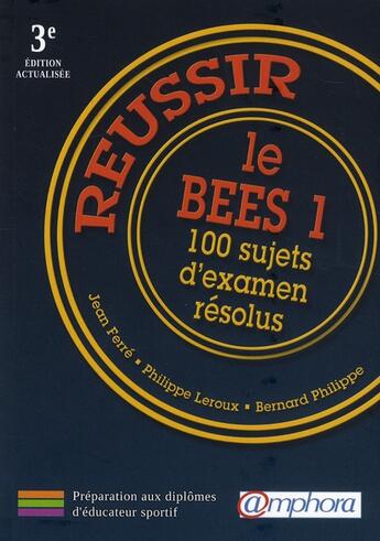 Couverture du livre « Reussir le BEES 1 ; 100 sujets d'examen résolus (édition 2010) » de Philippe Leroux et Jean Ferré et Bernard Philippe aux éditions Amphora