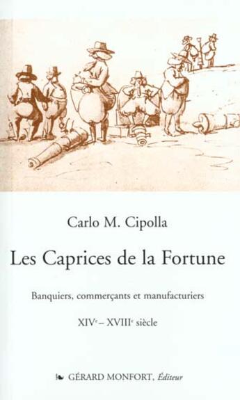 Couverture du livre « Les caprices de la fortune, banquiers, commercants et manufacturiers (xiv - xviii siecle) » de Carlo M. Cipolla aux éditions Monfort Gerard