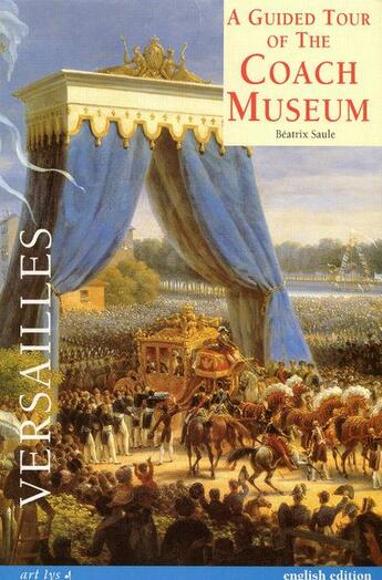 Couverture du livre « A guided tour of the coach museum ; Versailles » de Saule Beatrix aux éditions Art Lys