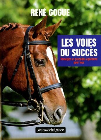 Couverture du livre « Les voies du succès ; principes et procédés équestres pour tous » de Rene Gogue aux éditions Jean-michel Place Editeur