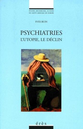 Couverture du livre « Psychiatries ; l'utopie, le déclin » de Yves Buin aux éditions Eres