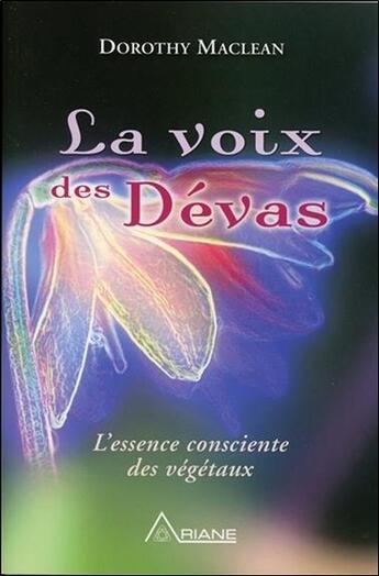 Couverture du livre « La voix des devas ; l'essence consciente des végétaux » de Dorothy Maclean aux éditions Ariane