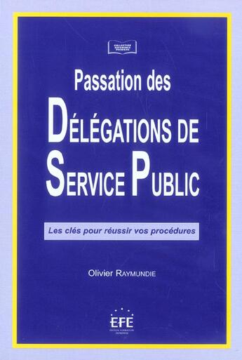 Couverture du livre « Passation des delegations de service public - les cles pour reussir vos procedures. » de Olivier Raymundie aux éditions Efe