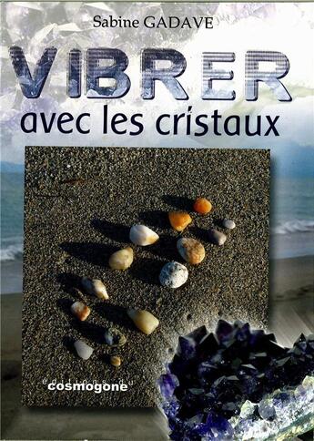 Couverture du livre « Vibrer avec les cristaux » de Sabine Gadave aux éditions Cosmogone