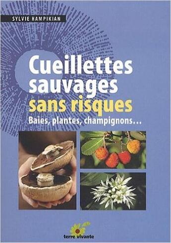 Couverture du livre « Cueillettes sauvages sans risques ; baies, plantes, champignons... » de Sylvie Hampikian aux éditions Terre Vivante