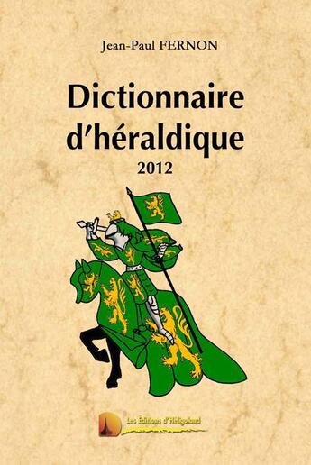 Couverture du livre « Dictionnaire d'héraldique 2012 » de Jean-Paul Fernon et Urbe Condita aux éditions Heligoland