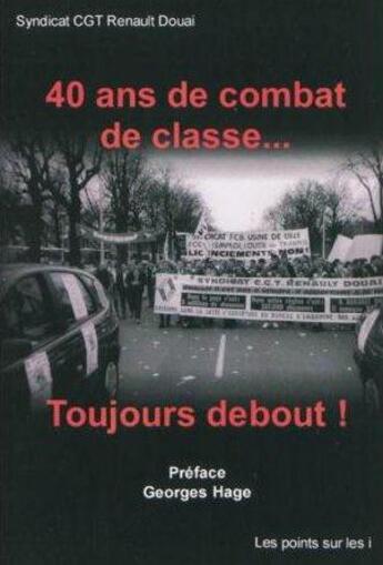 Couverture du livre « 40 ans de combat de classe... toujours debout ! » de  aux éditions Les Points Sur Les I