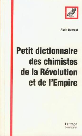 Couverture du livre « Petit dictionnaire des chimistes de la Révolution et de l'Empire » de Alain Queruel aux éditions Spm Lettrage