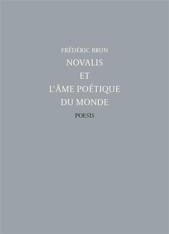 Couverture du livre « Novalis et l'âme poétique du monde » de Frederic Brun aux éditions Poesis