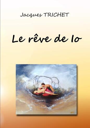 Couverture du livre « Le rêve de Io » de Jacques Trichet aux éditions Lulu