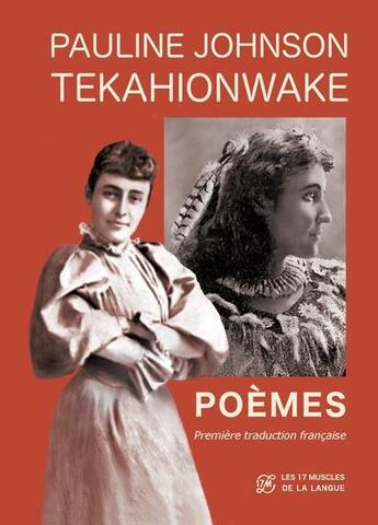 Couverture du livre « Poemes de pauline johnson tekahionwake, premiere traduction francaise » de Johnson Teka Pauline aux éditions Les 17 Muscles De La Langue