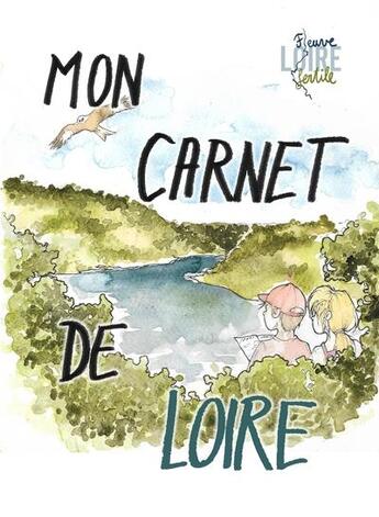 Couverture du livre « Mon carnet de loire - carnet d'activites et de decouvertes pour les enfants de 8 a 12 ans » de Association Fleuve L aux éditions Fleuve Loire Fertile