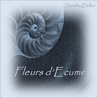 Couverture du livre « Fleurs d'Ecume » de Sandra Dulier aux éditions Thebookedition.com