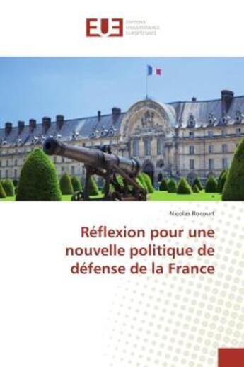 Couverture du livre « Reflexion pour une nouvelle politique de defense de la France » de Nicolas Rocourt aux éditions Editions Universitaires Europeennes