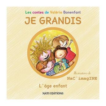 Couverture du livre « Je grandis ; l'âge enfant » de Valerie Bonenfant et Nac'Imagine aux éditions Nats