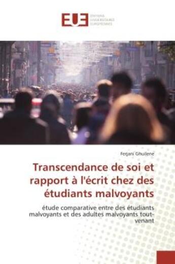 Couverture du livre « Transcendance de soi et rapport a l'ecrit chez des etudiants malvoyants - etude comparative entre de » de Ghuilene Ferjani aux éditions Editions Universitaires Europeennes