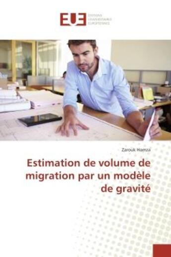 Couverture du livre « Estimation de volume de migration par un modele de gravite » de Hamza Zarouk aux éditions Editions Universitaires Europeennes