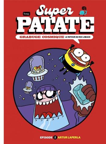 Couverture du livre « Super Patate Tome 11 : Grabuge cosmique épisode 1 : Le retour du Roi Limace » de Artur Laperla aux éditions Bang