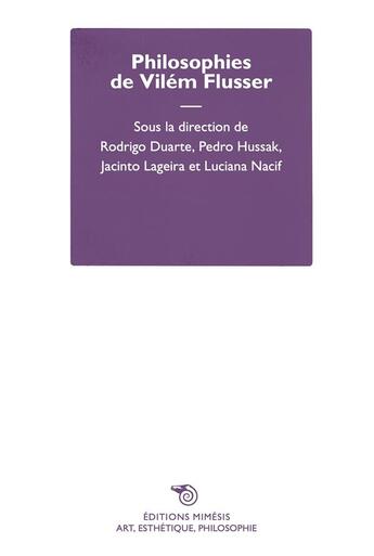 Couverture du livre « Philosophies de vilem flusser » de Jacinto Lageira et Rodrigo Duarte et Pedro Hussak et Luciana Nacif aux éditions Mimesis