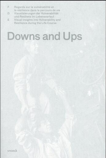 Couverture du livre « Downs & ups ; regards sur la vulnérabilité et la résilience dans le parcours de vie / visualisierungen der vulnerabilität und resilienz im lebensverlauf / visual insights into vulnerability and resilience during the life course » de  aux éditions Snoeck Gent