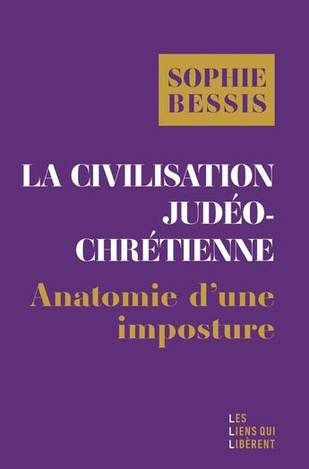 Couverture du livre « La civilisation judéo-chrétienne : Histoire d'une imposture » de Bessis Sophie aux éditions Les Liens Qui Liberent